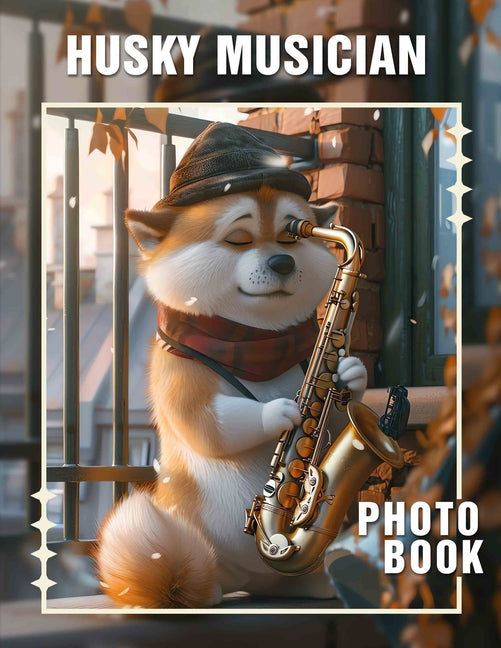 Husky Musician Photo Book: Unique Collection Featuring Talented Canines Showcasing Musical Skills Through 40 Engaging Images - Ingram