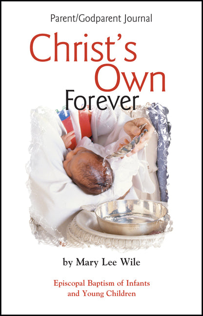 Christ's Own Forever: Episcopal Baptism of Infants and Young Children; Parent/Godparent Journal - Ingram