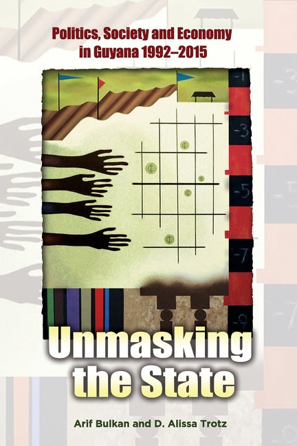 Unmasking the State: Politics, Society and Economy in Guyana 1992-2015 - Ingram