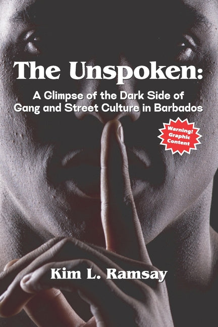Unspoken: A Glimpse of the Dark Side of Gang and Street Culture in Barbados - Ingram