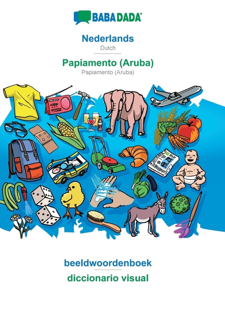 Nederlands - Papiamento (Aruba), beeldwoordenboek: BABADADA Dutch - Papiamento (Aruba), visual dictionary - Ingram