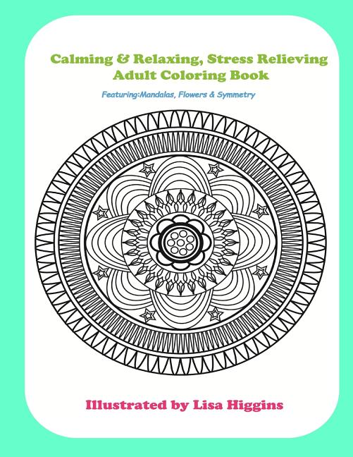 Calming & Relaxing Stress Relieving Adult Coloring In Book: Featuring Flowers, Mandalas & Symmetrical Pattersn - Ingram