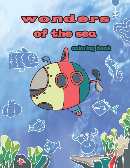 wonders of the sea coloring book: An kids Coloring Book Featuring Relaxing Ocean Scenes, Tropical Fish and Beautiful Sea Creatures - Ingram