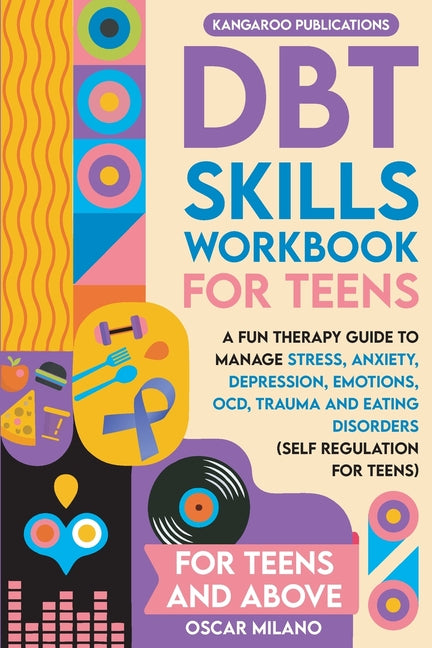 DBT Skills Workbook for Teens: A Fun Therapy Guide to Manage Stress, Anxiety, Depression, Emotions, OCD, Trauma, and Eating Disorders - Ingram