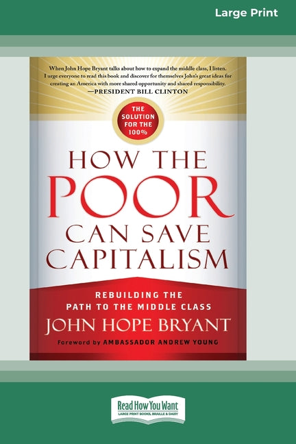 How the Poor Can Save Capitalism: Rebuilding the Path to the Middle Class (16pt Large Edition) - Ingram