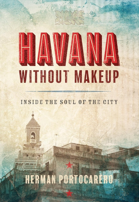 Havana Without Makeup: Inside the Soul of the City - Ingram