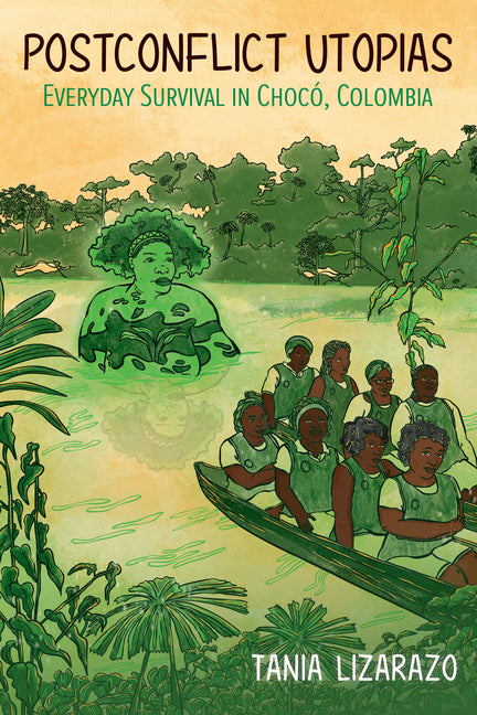 Postconflict Utopias: Everyday Survival in Chocó, Colombia - Ingram