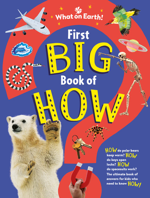 First Big Book of How: How Do Polar Bears Keep Warm? How Do Keys Open Locks? How to Spacesuits Work? the Ultimate Book of Answers for Kids Who Need to - Ingram