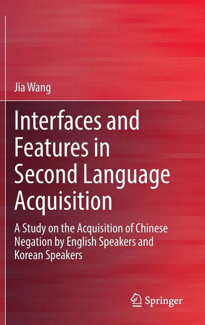 Interfaces and Features in Second Language Acquisition: A Study on the Acquisition of Chinese Negation by English Speakers and Korean Speakers (2023) - Ingram