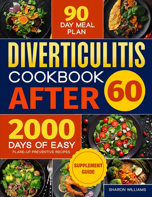 Diverticulitis Cookbook After 60: Over 2000 Days of Easy, Flare-Up Preventive Recipes Featuring a 90-Day Meal Plan, Daily Mental Health Tips, and Supp - Ingram