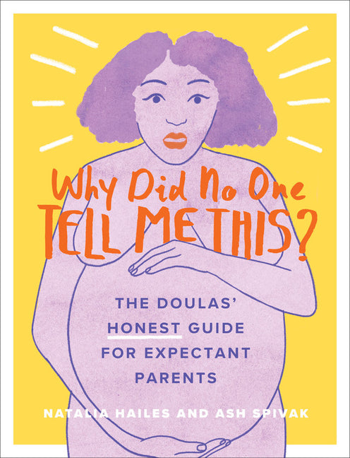 Why Did No One Tell Me This?: The Doulas' (Honest) Guide for Expectant Parents - Ingram