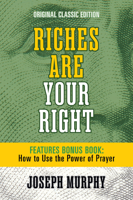 Riches Are Your Right Features Bonus Book How to Use the Power of Prayer: Original Classic Edition - Ingram