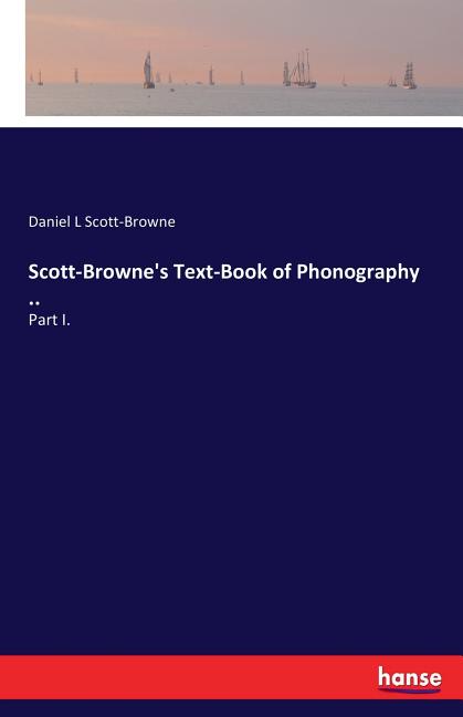 Scott-Browne's Text-Book of Phonography ..: Part I. - Ingram