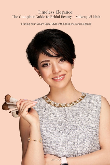 Timeless Elegance: The Complete Guide to Bridal Beauty - Makeup & Hair: Crafting Your Dream Bridal Style with Confidence and Elegance - Ingram