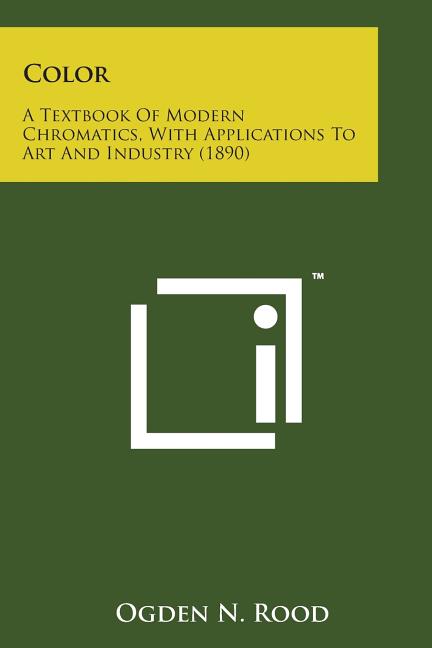Color: A Textbook of Modern Chromatics, with Applications to Art and Industry (1890) - Ingram
