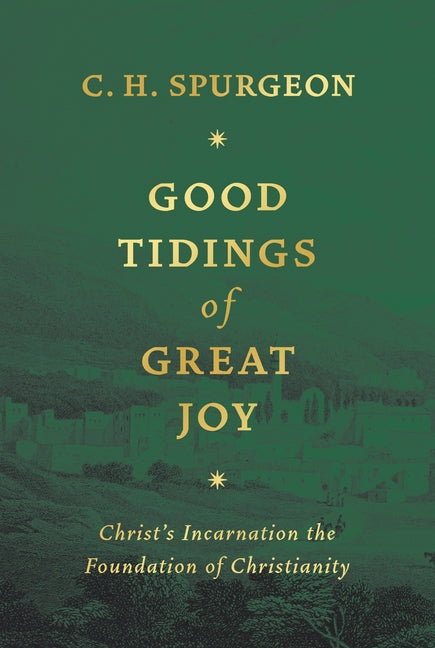 Good Tidings of Great Joy: Christ's Incarnation the Foundation of Christianity - Ingram