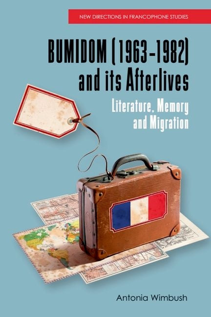 Bumidom (1963-1982) and Its Afterlives: Literature, Memory and Migration - Ingram