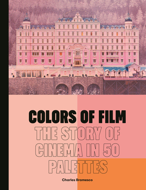 Colors of Film: The Story of Cinema in 50 Palettes - Ingram