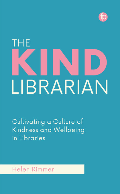 Kind Librarian: Cultivating a Culture of Kindness and Wellbeing in Libraries - Ingram