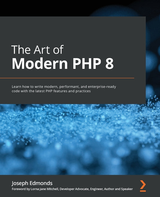 Art of Modern PHP 8: Learn how to write modern, performant, and enterprise-ready code with the latest PHP features and practices - Ingram