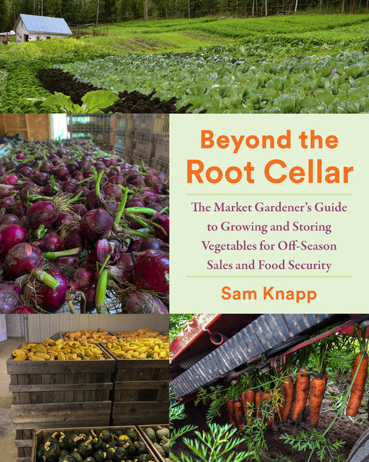 Beyond the Root Cellar: The Market Gardeners Guide to Growing and Storing Vegetables for Off-Season Sales and Food Security - Ingram