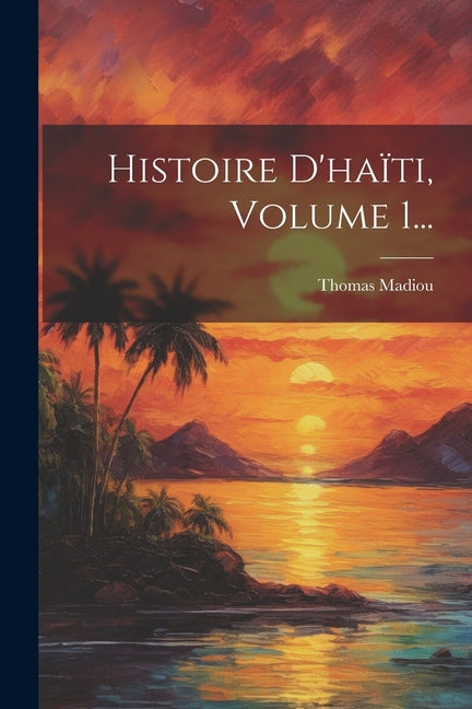 Histoire D'haïti, Volume 1... - Ingram