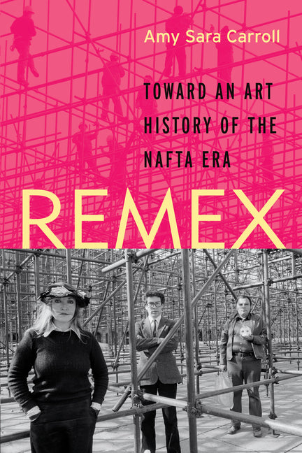 Remex: Toward an Art History of the NAFTA Era - Ingram