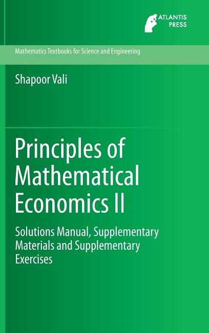 Principles of Mathematical Economics II: Solutions Manual, Supplementary Materials and Supplementary Exercises (2015) - Ingram