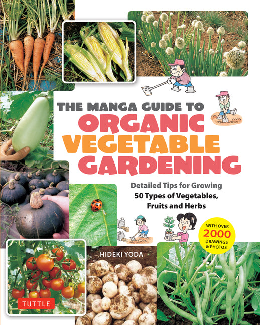 Manga Guide to Organic Vegetable Gardening: Detailed Tips for Growing 50 Types of Vegetables, Fruits and Herbs (with Over 2000 Drawings and Photos) - Ingram