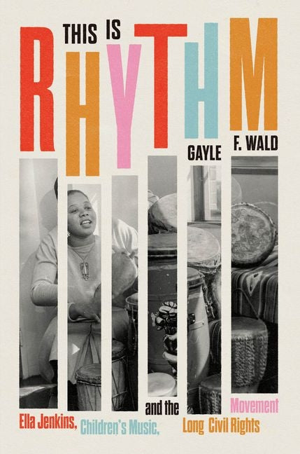This Is Rhythm: Ella Jenkins, Children's Music, and the Long Civil Rights Movement - Ingram