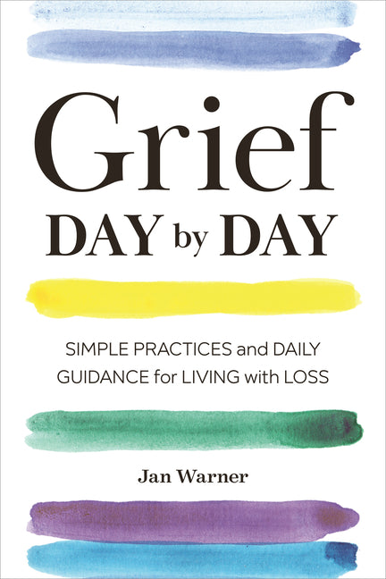 Grief Day by Day: Simple Practices and Daily Guidance for Living with Loss - Ingram