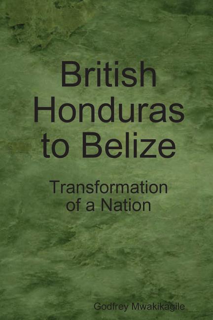 British Honduras to Belize: Transformation of a Nation - Ingram