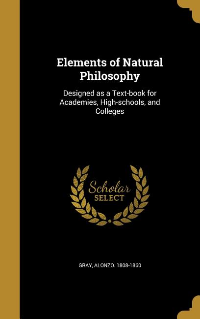 Elements of Natural Philosophy: Designed as a Text-book for Academies, High-schools, and Colleges - Ingram