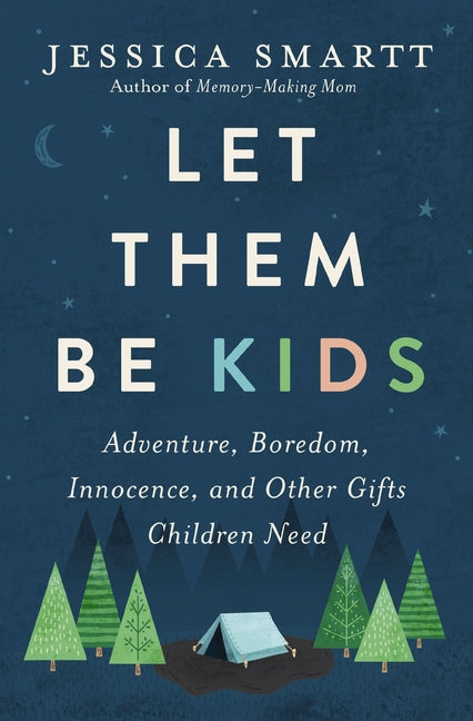 Let Them Be Kids: Adventure, Boredom, Innocence, and Other Gifts Children Need - Ingram