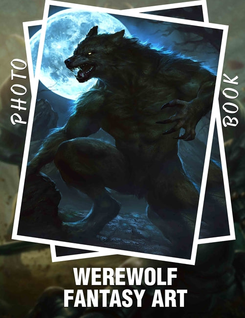 Werewolf Fantasy Art Photo Book: Captivating Illustrations Featuring Mythical Creatures For Fans Of Fantasy And Horror - Ingram