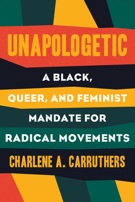 Unapologetic: A Black, Queer, and Feminist Mandate for Radical Movements - Ingram