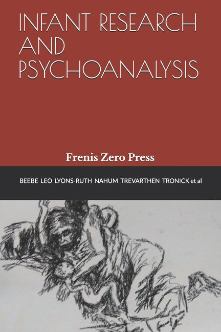 Infant Research and Psychoanalysis: Frenis Zero Press - Ingram