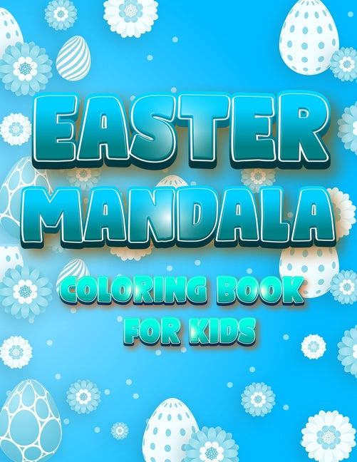 Easter Mandala Coloring Book For Kids: An A Relaxing Easter Egg, Bunnies, Chickens Coloring Book Featuring Beautifully illustrated Mandala - Ingram