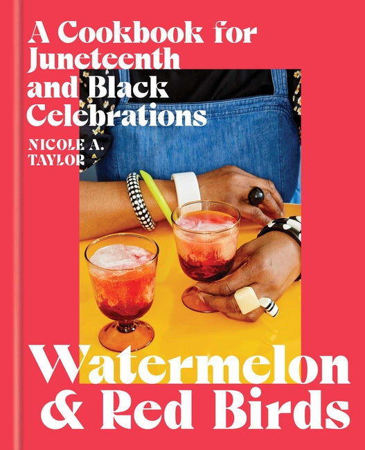 Watermelon and Red Birds: A Cookbook for Juneteenth and Black Celebrations - Ingram
