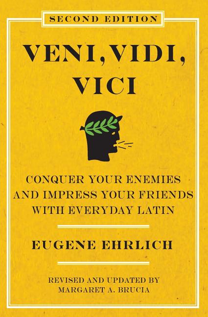 Veni, Vidi, Vici (Second Edition): Conquer Your Enemies and Impress Your Friends with Everyday Latin (Revised, Updated) - Ingram