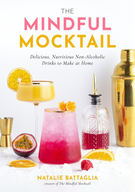 Mindful Mocktail: Delicious, Nutritious Non-Alcoholic Drinks to Make at Home - Ingram