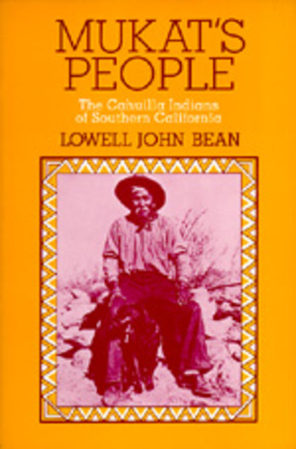 Mukat's People: The Cahuilla Indians of Southern California - Ingram