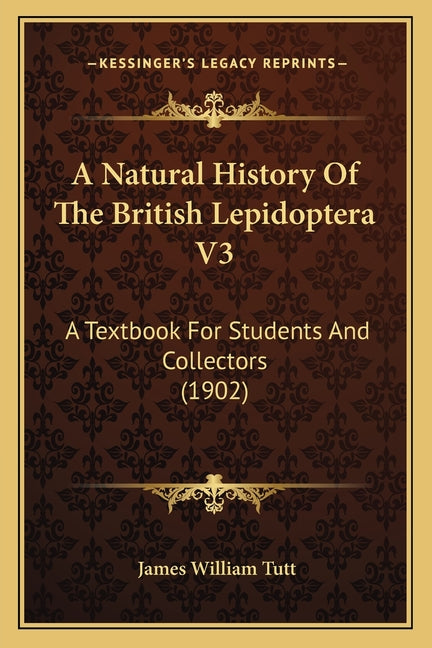 Natural History Of The British Lepidoptera V3: A Textbook For Students And Collectors (1902) - Ingram
