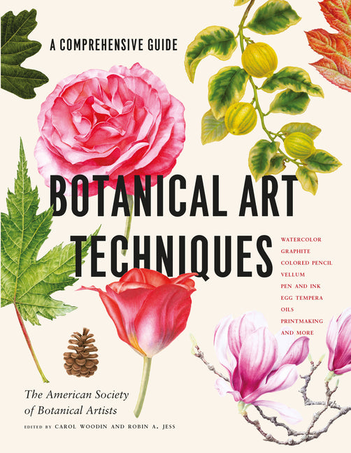 Botanical Art Techniques: A Comprehensive Guide to Watercolor, Graphite, Colored Pencil, Vellum, Pen and Ink, Egg Tempera, Oils, Printmaking, and More - Ingram