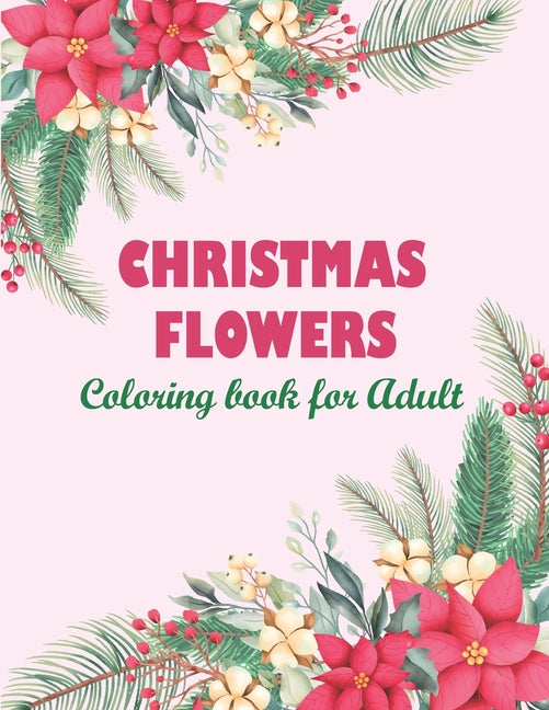 Christmas flowers coloring book for Adult: An Adult Coloring Book Featuring Charming Autumn Scenes - Beautiful Farm Animals And Relaxing Country Lands - Ingram