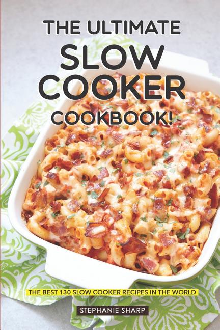 Ultimate Slow Cooker Cookbook!: The Best 130 Slow Cooker Recipes in the World - Ingram