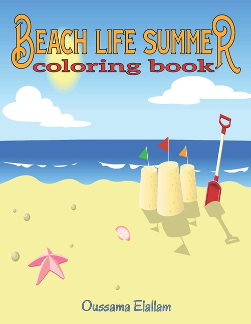 Beach Life Summer Coloring Book: A Coloring Book Featuring Fun and Relaxing Beach Vacation Scenes, Peaceful Ocean Landscapes and Beautiful Summer Desi - Ingram