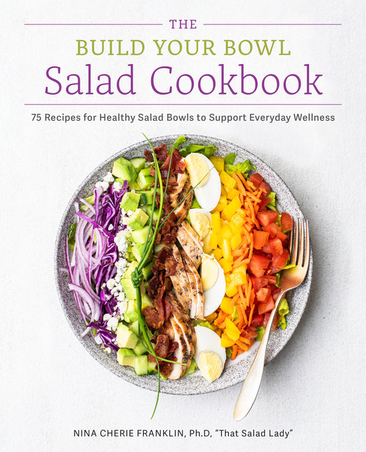Build Your Bowl Salad Cookbook: 75 Recipes for Healthy Salad Bowls to Support Everyday Wellness - Ingram