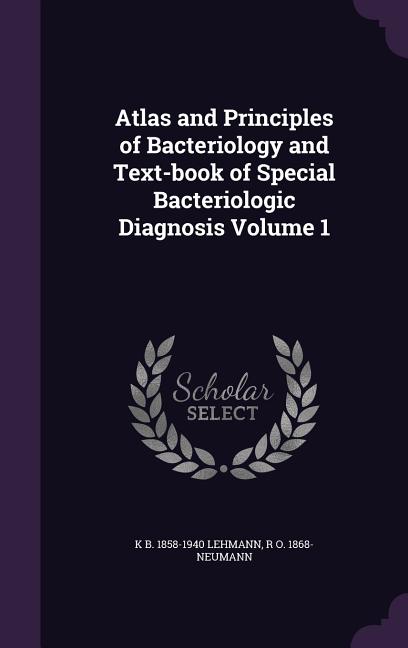 Atlas and Principles of Bacteriology and Text-book of Special Bacteriologic Diagnosis Volume 1 - Ingram