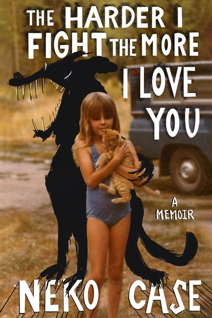 Harder I Fight the More I Love You: A Memoir - Ingram